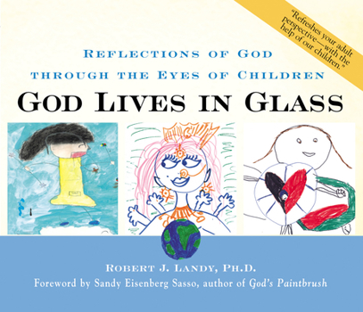 Hardcover God Lives in Glass: Reflections of God Through the Eyes of Children Book