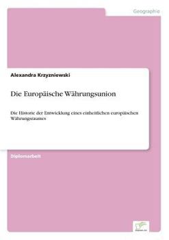 Paperback Die Europäische Währungsunion: Die Historie der Entwicklung eines einheitlichen europäischen Währungsraumes [German] Book