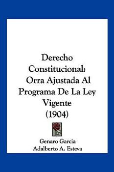 Paperback Derecho Constitucional: Orra Ajustada Al Programa De La Ley Vigente (1904) [Spanish] Book