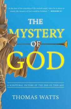 Paperback The Mystery of God: A Scriptural Picture of The End of This Age Book