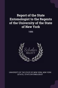 Report of the State Entomologist to the Regents of the University of the State of New York: 1886