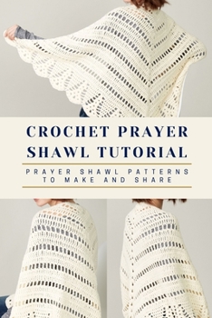 Paperback Crochet Prayer Shawl Tutorial: Prayer Shawl Patterns to Make and Share: Prayer Shawl Crochet Pattern Book