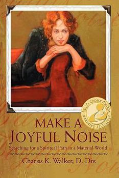 Hardcover Make a Joyful Noise: Searching for a Spiritual Path in a Material World Book