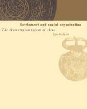 Electronics Settlement and Social Organization: The Merovingian Region of Metz Book