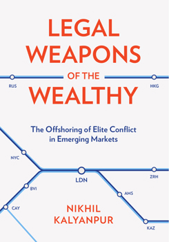 Legal Weapons of the Wealthy: The Offshoring of Elite Conflict in Emerging Markets