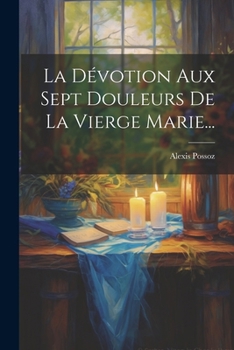 Paperback La Dévotion Aux Sept Douleurs De La Vierge Marie... [French] Book