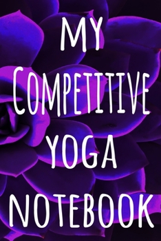 Paperback My Competitive Yoga Notebook: The perfect gift for the yoga fan in your life - 119 page lined journal! Book