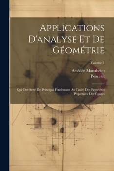 Paperback Applications D'analyse Et De Géométrie: Qui Ont Servi De Principal Fondement Au Traité Des Propriétés Projectives Des Figures; Volume 1 [French] Book