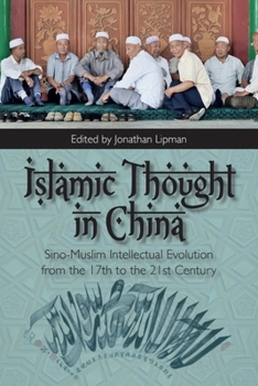Paperback Islamic Thought in China: Sino-Muslim Intellectual Evolution from the 17th to the 21st Century Book