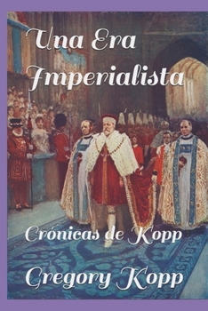 Una Era Imperialista: Crónicas de Kopp (Spanish Edition)