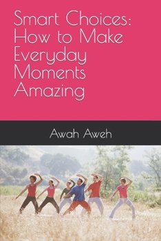 Paperback Smart Choices: How to Make Everyday Moments Amazing Book