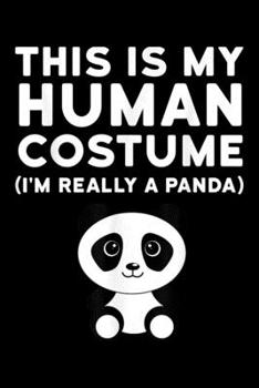 This Is My Human Costume (Im Really A Panda): This Is My Human Costume Im Really A Panda Halloween Journal/Notebook Blank Lined Ruled 6X9 100 Pages