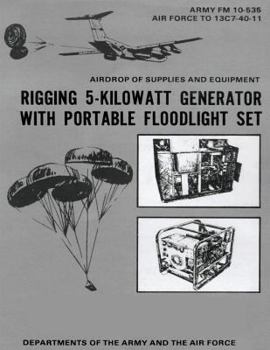 Airdrop of Supplies and Equipment: Rigging 5-Kilowatt Generator Set With Portable Floodlight Set