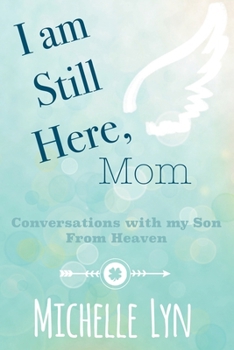 Paperback I am Still Here, Mom: Conversations with my Son From Heaven Book