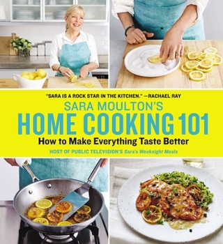 Hardcover Sara Moulton's Home Cooking 101: How to Make Everything Taste Better Book