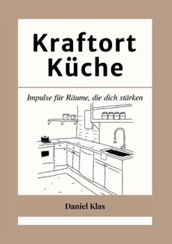 Paperback Kraftort Küche: Impulse für Räume, die dich stärken [German] Book