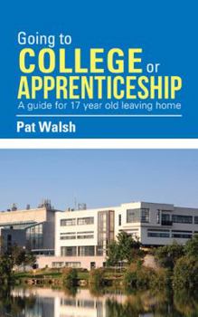 Paperback Going to College or Apprenticeship: A guide for 17 year old leaving home. Book