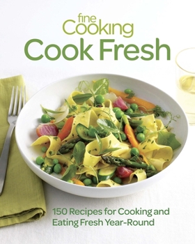 Paperback Fine Cooking Cook Fresh: 150 Recipes for Cooking and Eating Fresh Year-Round Book