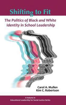 Hardcover Shifting to Fit: The Politics of Black and White Identity in School Leadership (Hc) Book