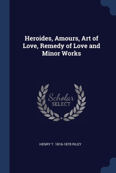 Paperback Heroides, Amours, Art of Love, Remedy of Love and Minor Works Book