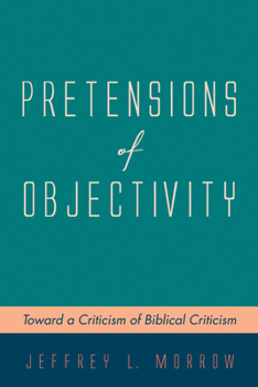 Paperback Pretensions of Objectivity: Toward a Criticism of Biblical Criticism Book