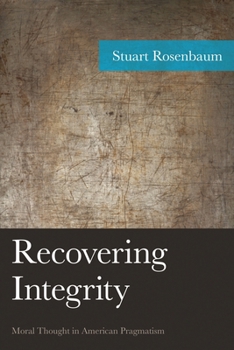 Hardcover Recovering Integrity: Moral Thought in American Pragmatism Book