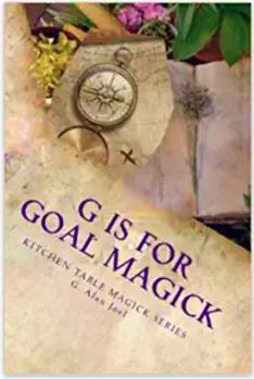 Paperback G is for Goal Magick: Kitchen Table Magick Series Book