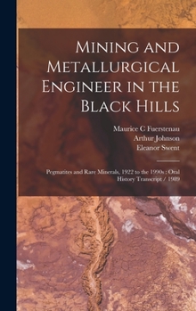 Hardcover Mining and Metallurgical Engineer in the Black Hills: Pegmatites and Rare Minerals, 1922 to the 1990s: Oral History Transcript / 1989 Book