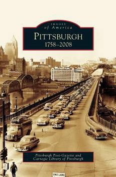 Pittsburgh: 1758-2008 (Images of America: Pennsylvania) - Book  of the Images of America: Pennsylvania