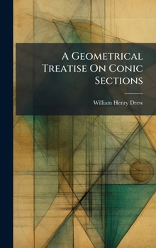 Hardcover A Geometrical Treatise On Conic Sections Book