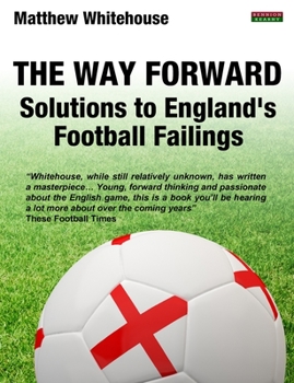 Paperback The Way Forward: Solutions to England's Football Failings Book