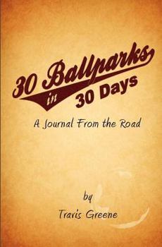 Paperback 30 Ballparks in 30 Days: A Journal From the Road Book