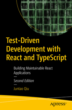 Paperback Test-Driven Development with React and Typescript: Building Maintainable React Applications Book