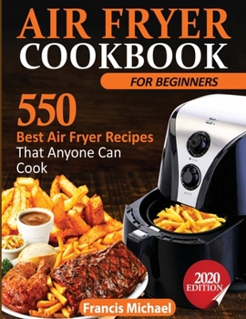 Paperback Air Fryer Cookbook for Beginners: 550 Best Air Fryer Recipes That Anyone Can Cook Book