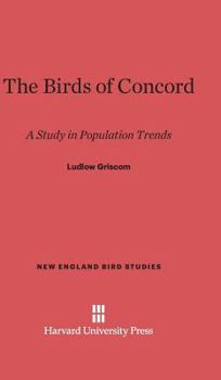 Hardcover The Birds of Concord: A Study in Population Trends Book