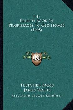 Paperback The Fourth Book Of Pilgrimages To Old Homes (1908) Book
