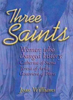 Paperback Three Saints: Women Who Changed History: Genevieve of Paris, Catherine of Siena, Teresa of Avila Book