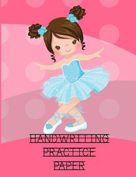 Paperback Handwriting Practice Paper: Notebook with Blank Dotted Lined Writing Sheets For Grades K-2 - Cute Ballerina Cover Handwriting Workbook Book