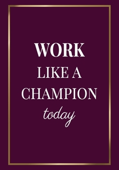 Paperback Work Like a Champion today: Motivation Gifts for Employees - Team - Lined Blank Notebook Journal with a funny saying on the Front Cover - 7x10 110 Book