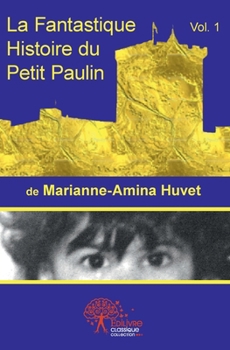 La fantastique histoire du petit Paulin (French Edition)