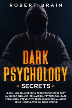 Paperback Dark Psychology Secrets: Learn How To Analyze & Read People Using Body Language Analysis, Behavioral Psychology, Dark Persuasion. Preventive Te Book