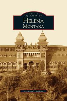 Helena, Montana (Images of America: Montana) - Book  of the Images of America: Montana