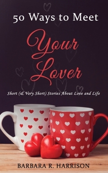 Paperback 50 Ways to Meet Your Lover: Short (& Very Short) Stories About Love and Life Book