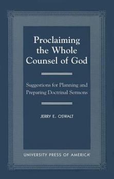 Paperback Proclaiming the Whole Counsel of God: Suggestions for Planning and Preparing Doctrinal Sermons Book