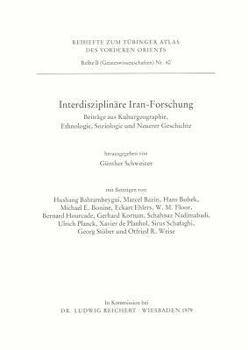 Interdisziplin?re Iran-Forschung : Beitr?ge Aus Kulturgeographie, Ethnologie, Soziologie U. Neuerer Geschichte