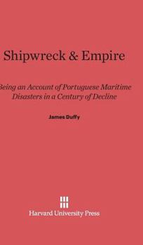 Hardcover Shipwreck & Empire: Being an Account of Portuguese Maritime Disasters in a Century of Decline Book