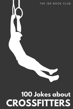 Gifts for CrossFit: 100 Jokes about CrossFitters - The Ultimate Funny Gift for CrossFit Enthusiasts