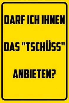 Darf ich ihnen das "Tschüss" anbieten?: Terminplaner 2020 mit lustigem Spruch  - Geschenk für Büro, Arbeitskollegen, Kollegen und Mitarbeiter - ... Kalender 2019 - 2020 (German Edition)