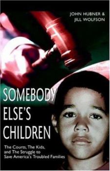Paperback Somebody Else's Children: The Courts, the Kids, and the Struggle to Save America's Troubled Families Book