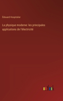 Hardcover La physique moderne: les principales applications de l'électricité [French] Book